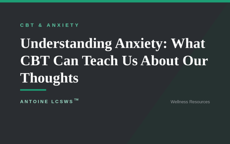 Understanding Anxiety: What CBT Can Teach Us About Our Thoughts